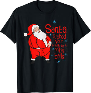 Santa Rubbed Your Toothbrush On His Balls Joke T-Shirt - T-Shirt | Black