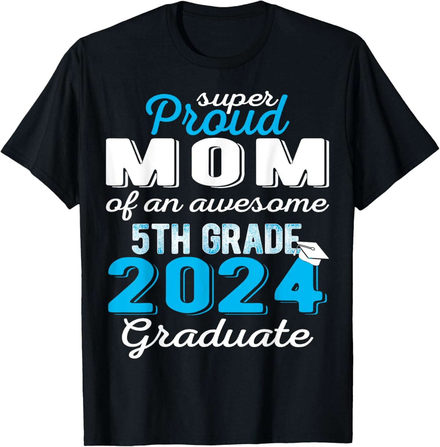 Proud Mom of 5th Grade Graduate 2024 Elementary Graduation T-Shirt - T-Shirt | Black