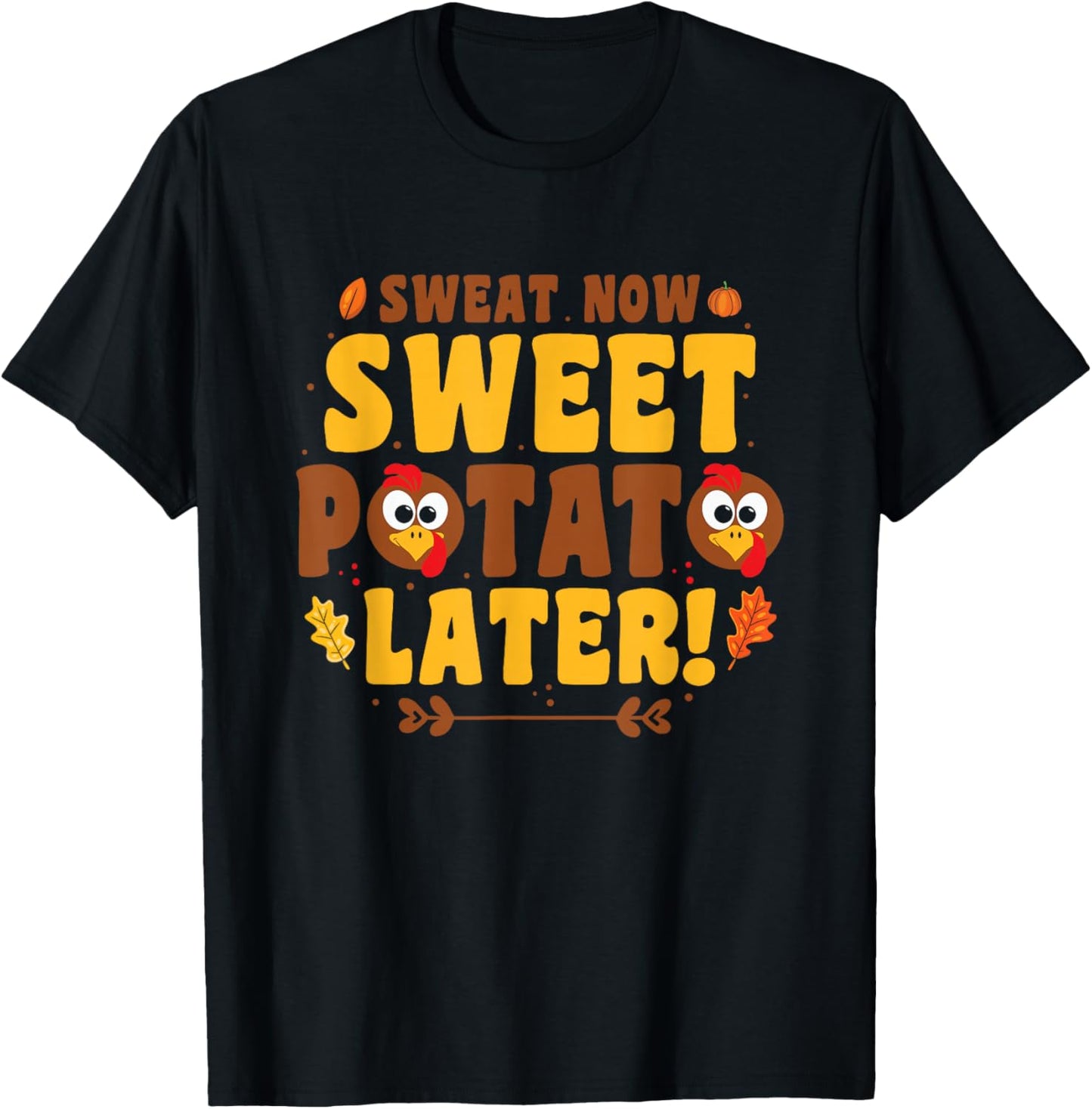 Sweat Now Sweet Potato Later - Turkey Trot Run Thanksgiving T-Shirt - T-Shirt | Black
