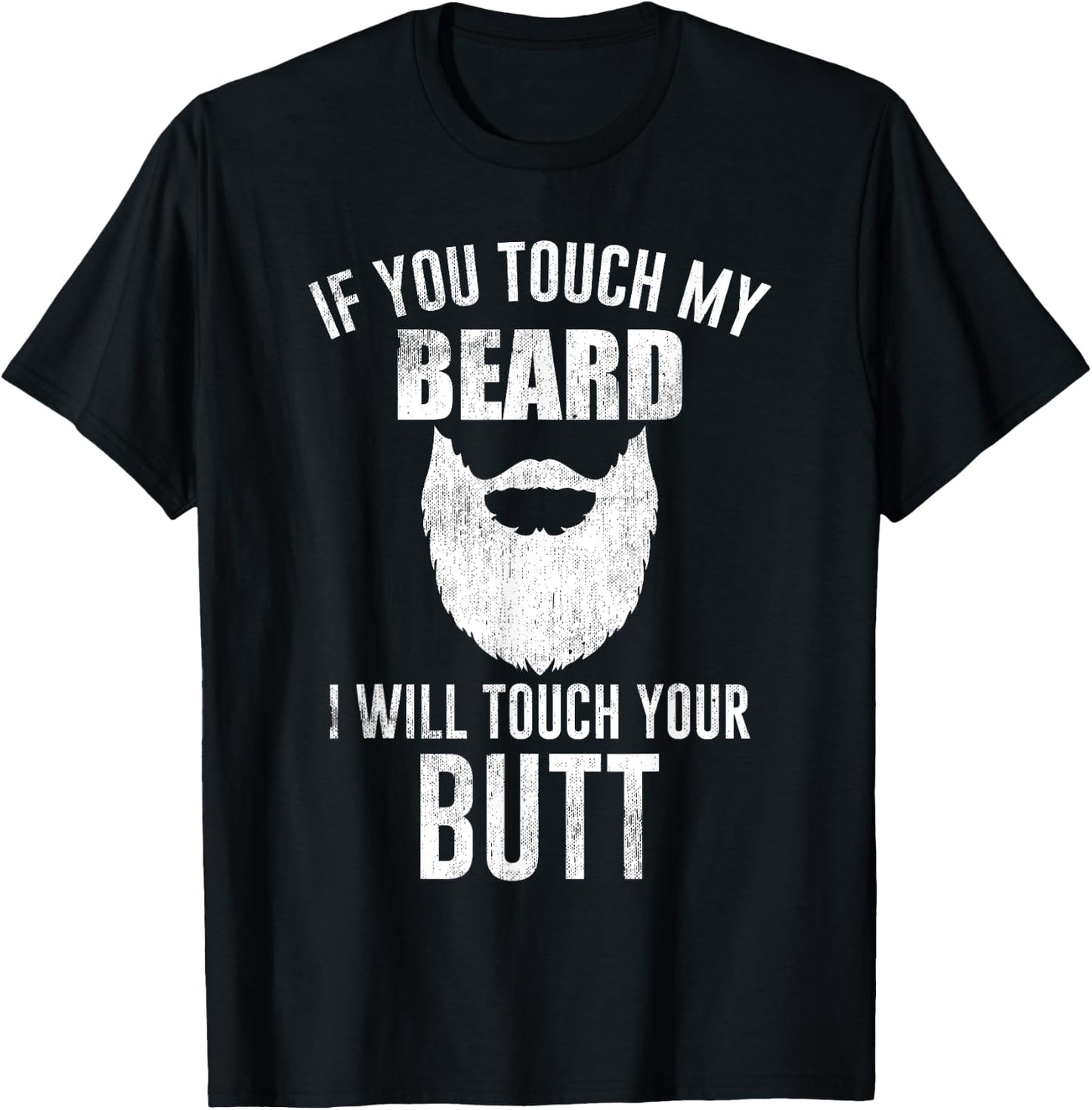 Beard Lovers - If You Touch My Beard I Will Touch Your Butt T-Shirt - T-Shirt | Black