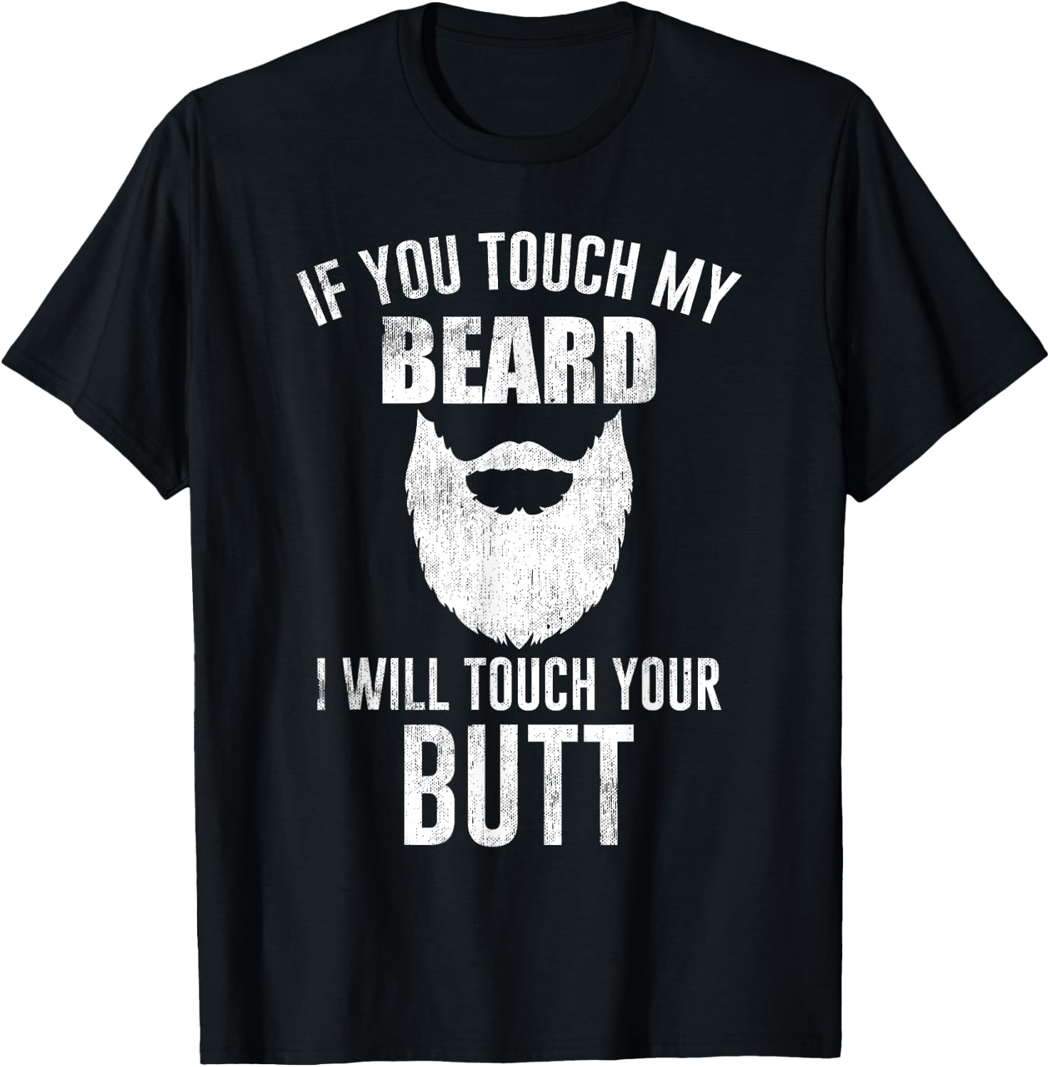 Beard Lovers - If You Touch My Beard I Will Touch Your Butt T-Shirt - T-Shirt | Black