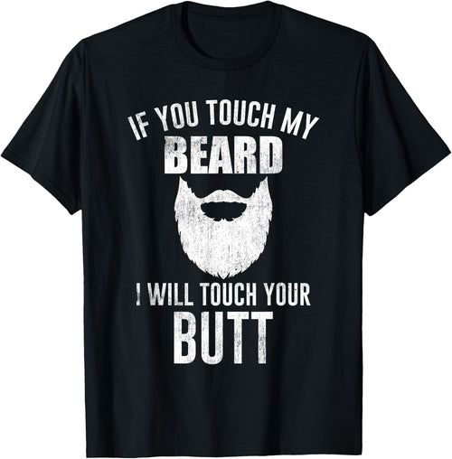 Beard Lovers - If You Touch My Beard I Will Touch Your Butt