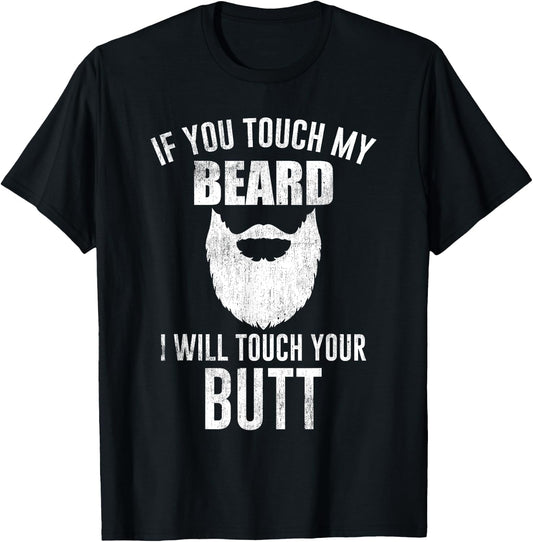 Beard Lovers - If You Touch My Beard I Will Touch Your Butt T-Shirt - T-Shirt | Black