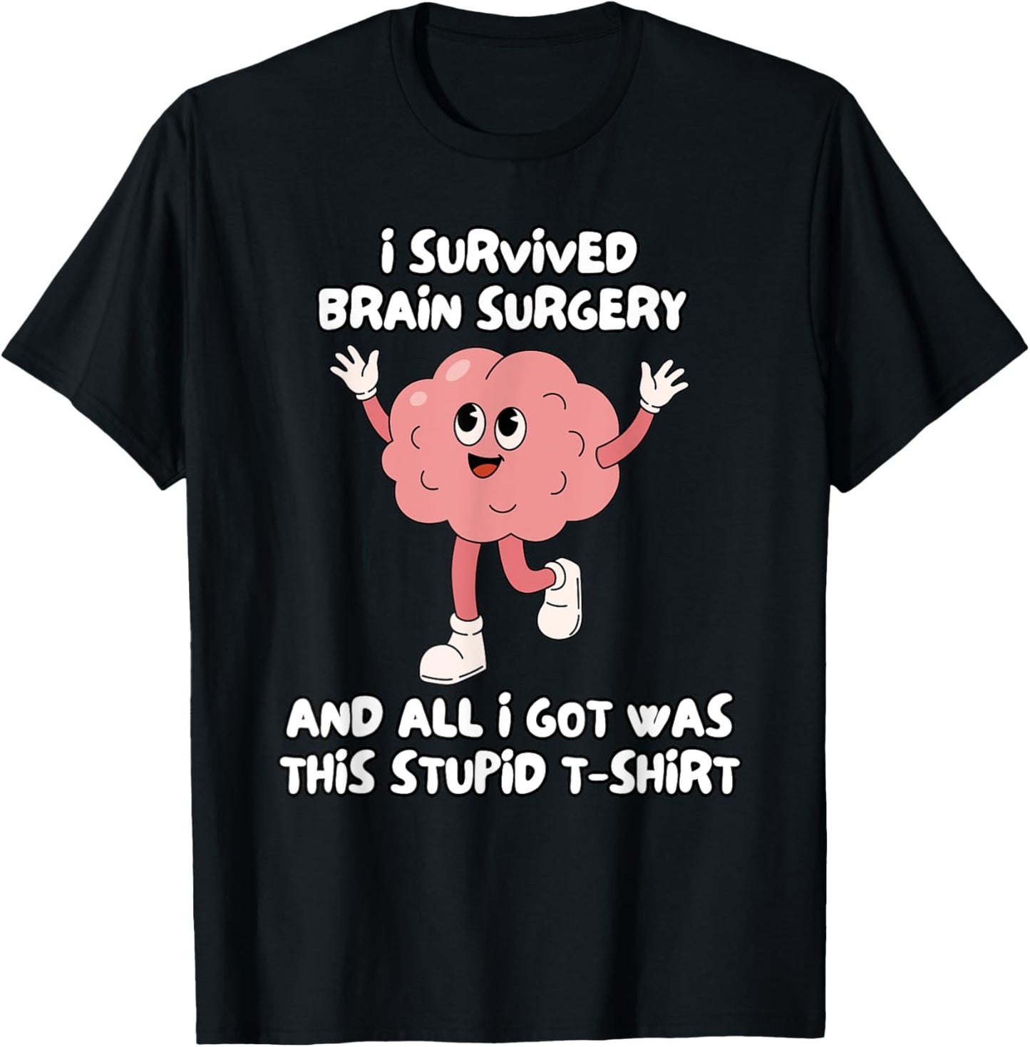 I Survived Brain Surgery And All I Got Was This Stupid T-Shirt - T-Shirt | Black