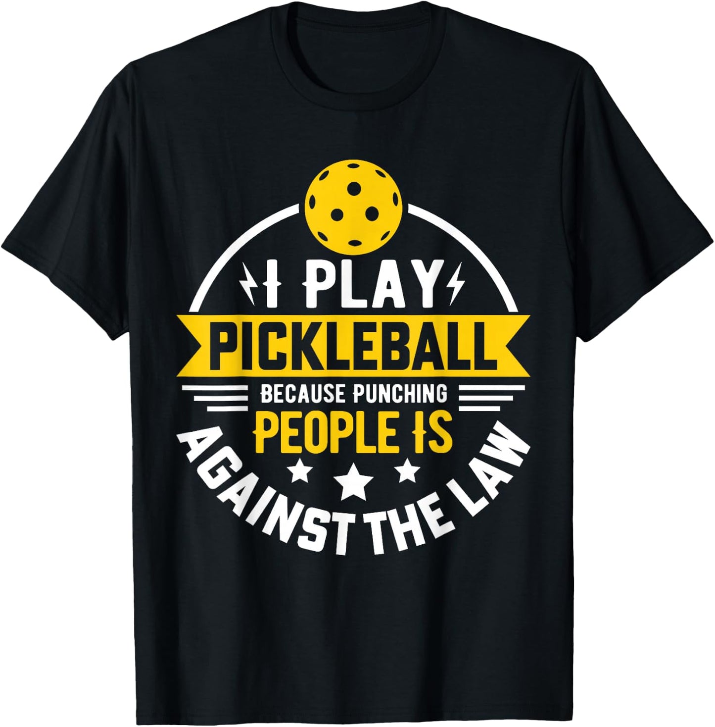 I Play Pickleball Because Punching People Is Against The Law T-Shirt - T-Shirt | Black
