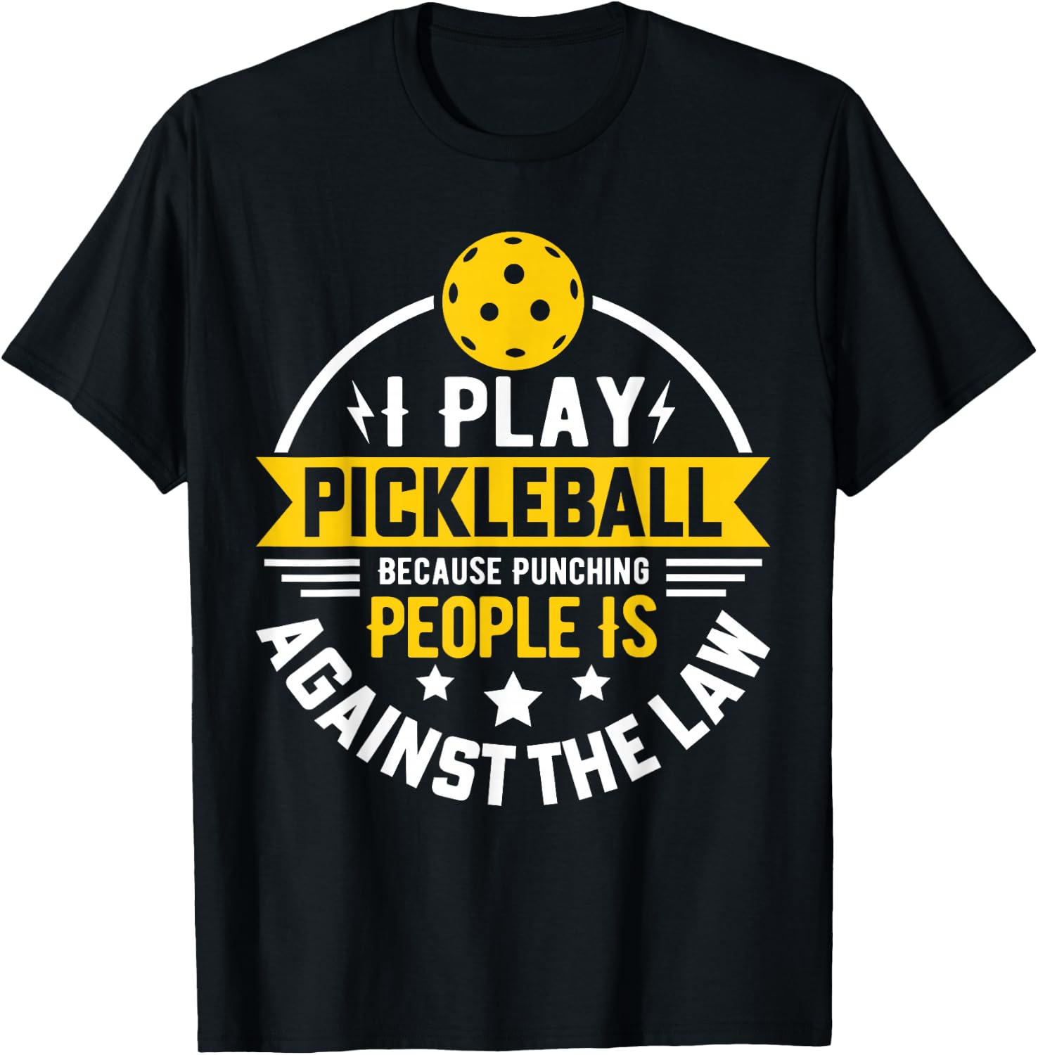 I Play Pickleball Because Punching People Is Against The Law T-Shirt - T-Shirt | Black