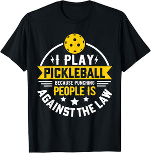 I Play Pickleball Because Punching People Is Against The Law T-Shirt - T-Shirt | Black