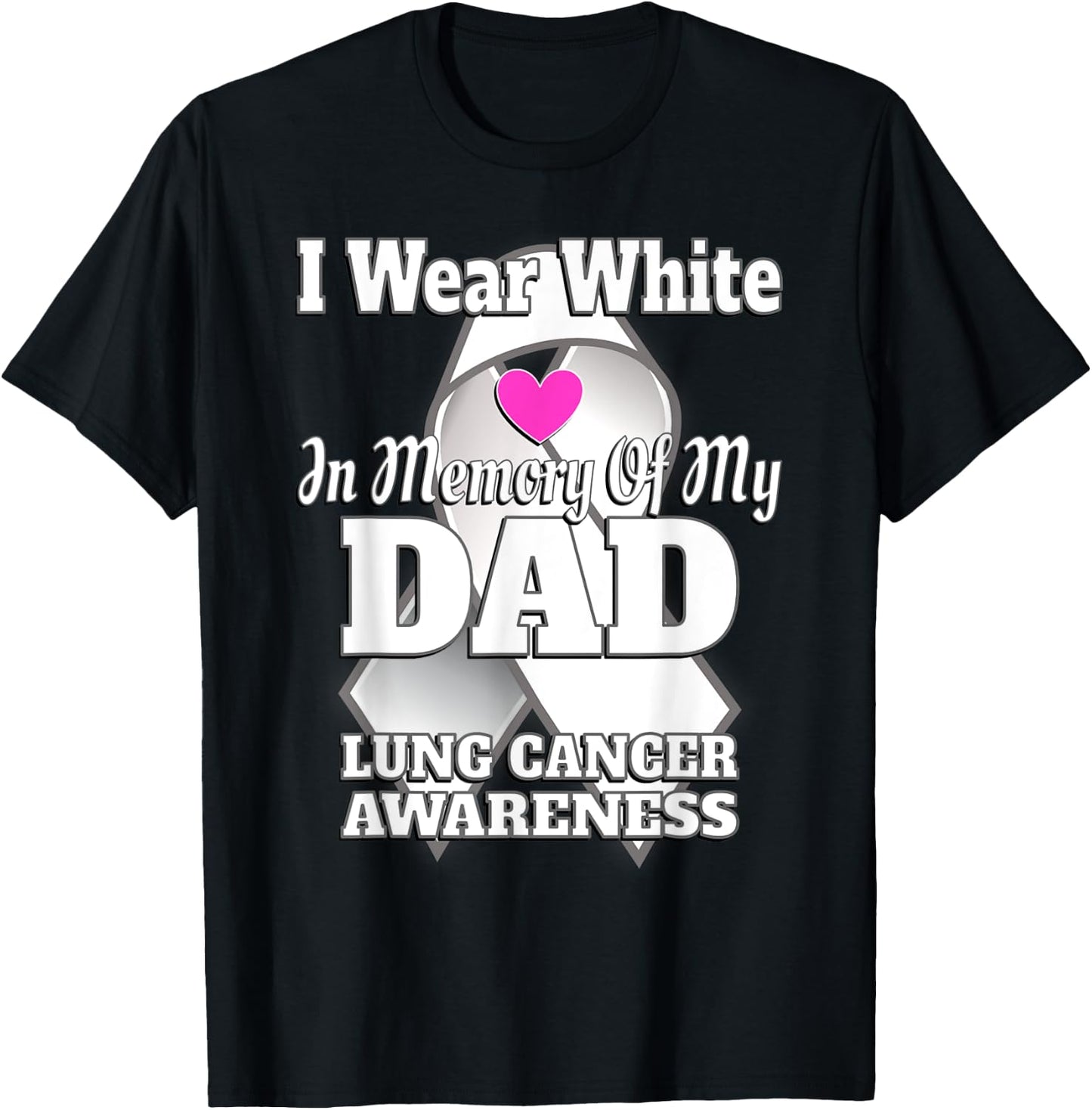 I Wear White In Memory Of My Dad Lung Cancer Awareness T-Shirt - T-Shirt | Black