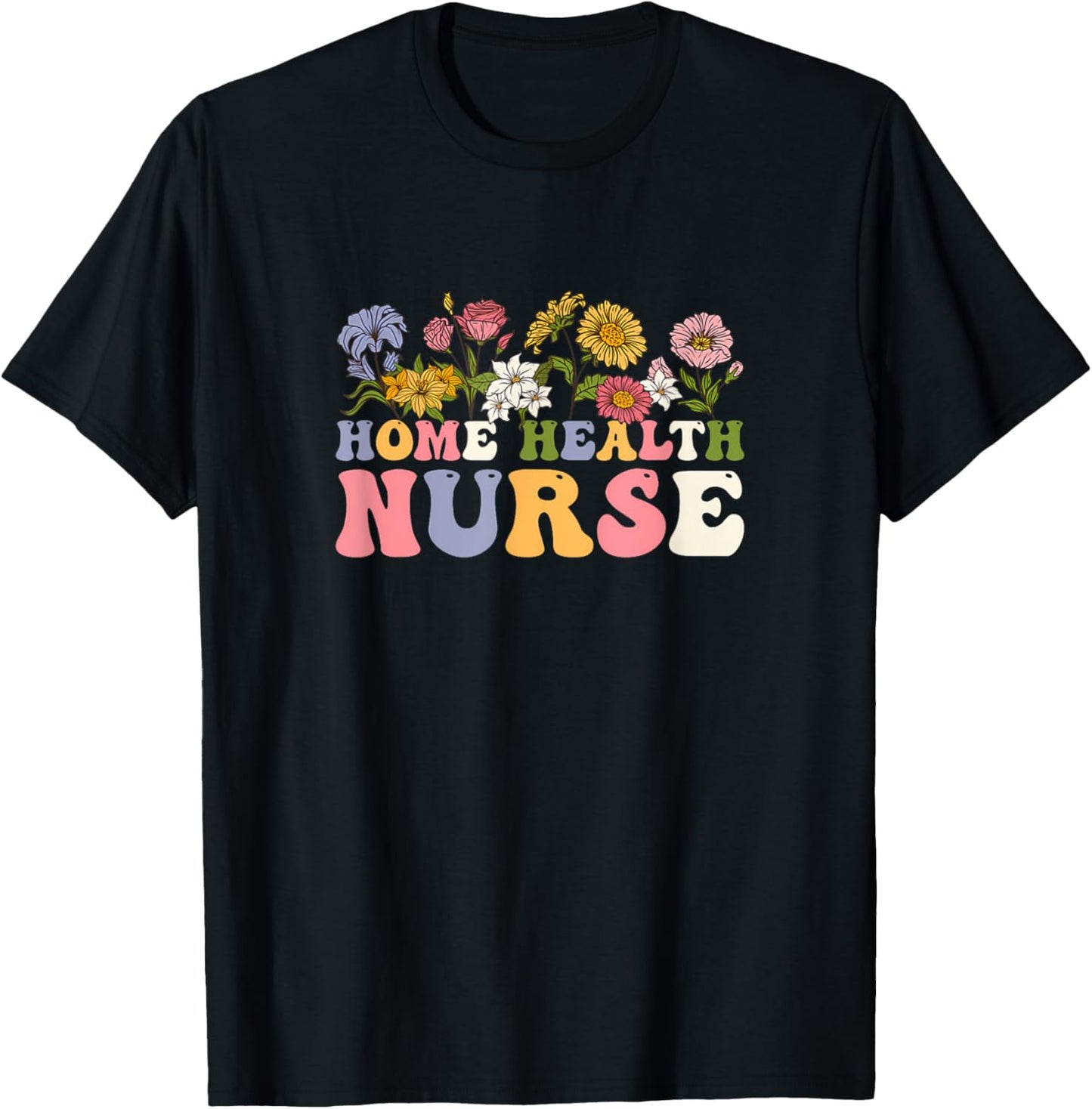 Groovy Home Health Nurse Flowers Medical Funny T-Shirt - T-Shirt | Black