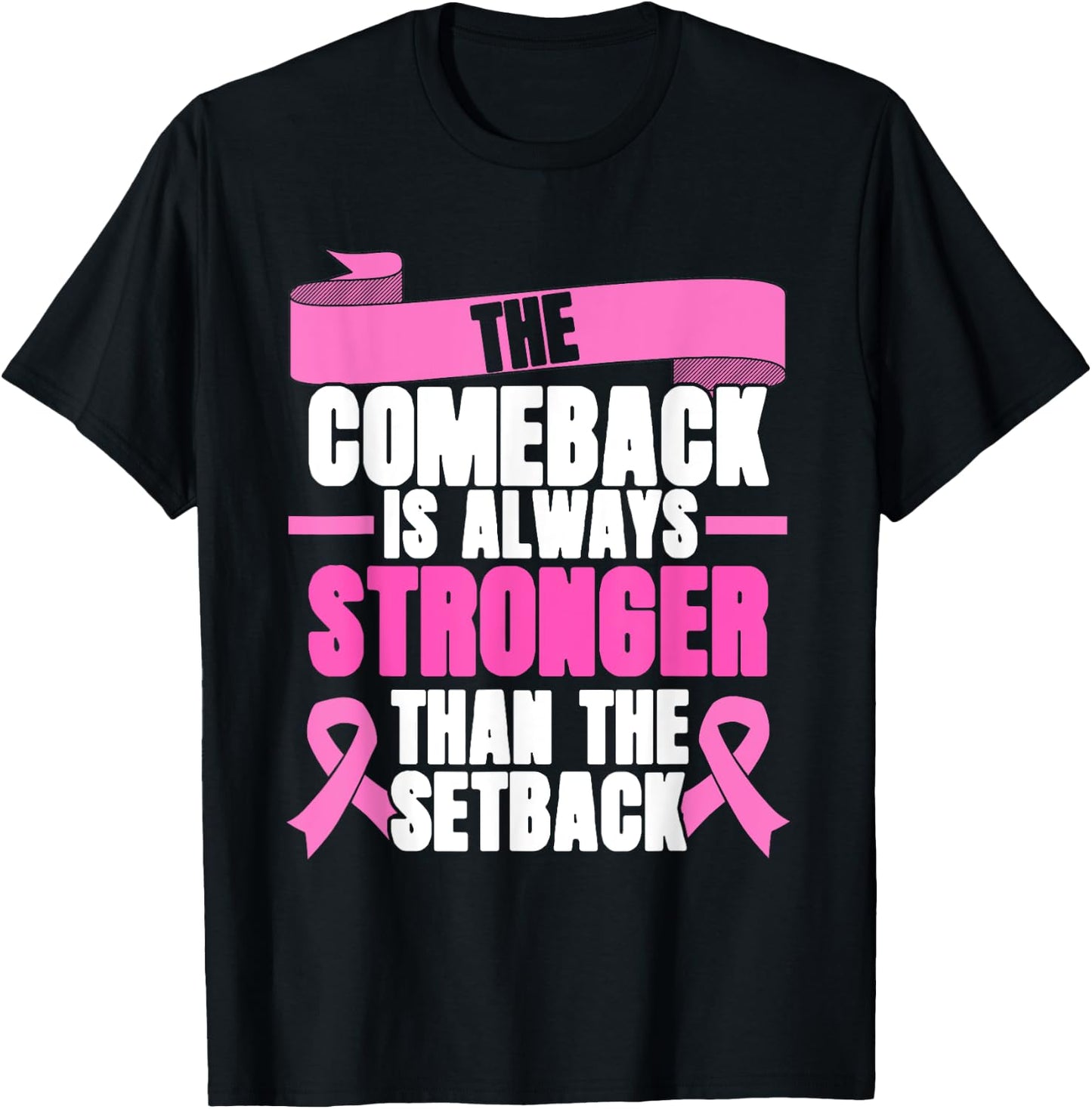 Comeback Is Always Stronger | Pink Ribbon | Breast Cancer T-Shirt - T-Shirt | Black
