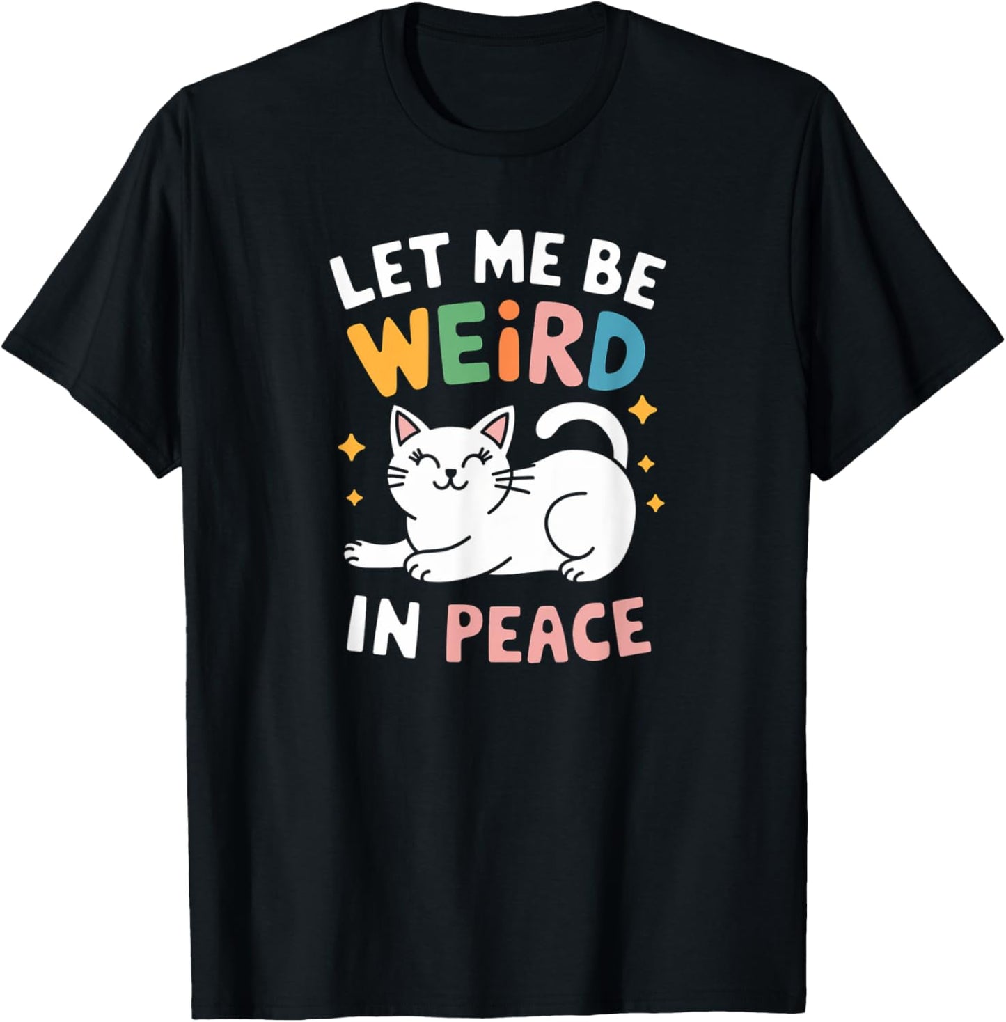 Funny Let Me Be Weird In Peace Cat Joke Cats Women Saying T-Shirt - T-Shirt | Black