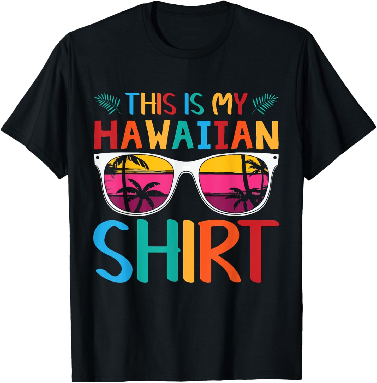 This Is My Hawaiian Shirt Palm Sunglasses Aloha Hawaii T-Shirt - T-Shirt | Black