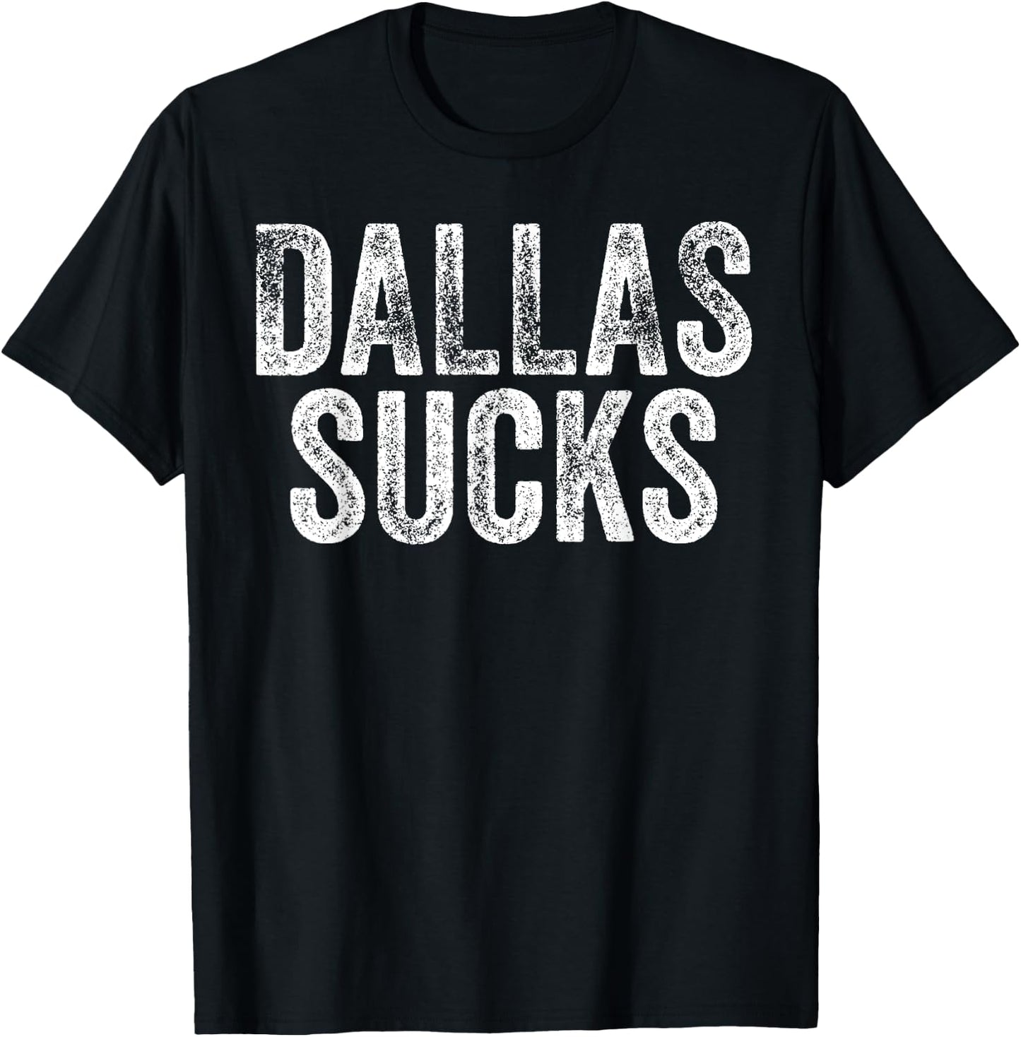 DALLAS SUCKS Funny Hate City Gag Humor Sarcastic Quote Gift T-Shirt - T-Shirt | Black