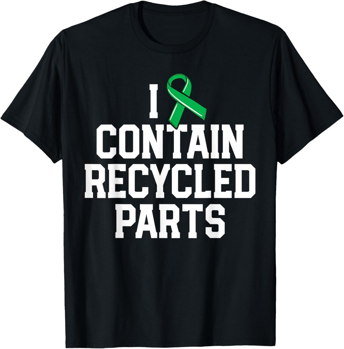 Kidney Transplant Survivor Gifts I Contain Recycled Parts T-Shirt - T-Shirt | Black