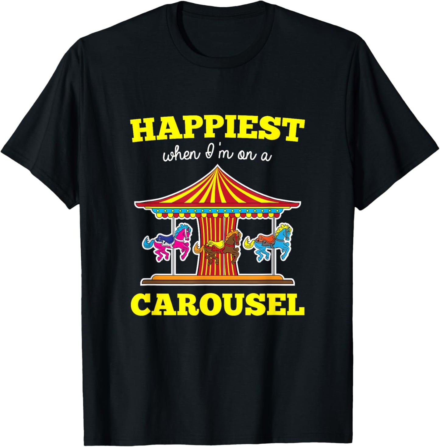 Happiest When I'm On A Carousel Quote Merry-Go-Round Ride T-Shirt - T-Shirt | Black
