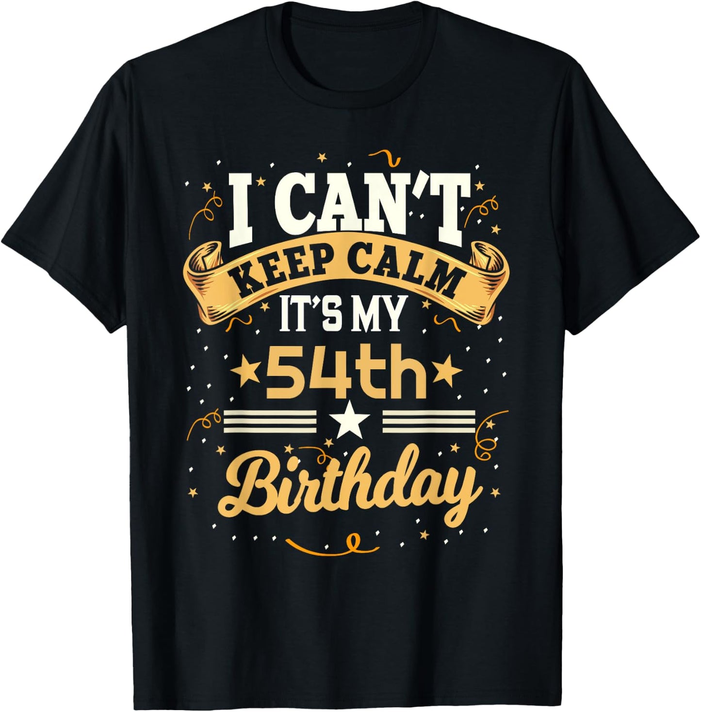 54 Year Old shirt I Can't Keep Calm It's My 54th Birthday T-Shirt - T-Shirt | Black