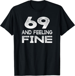 69 And Feeling Fine Sixty Nine Birthday T-Shirt - T-Shirt | Black