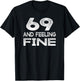69 And Feeling Fine Sixty Nine Birthday T-Shirt - T-Shirt | Black
