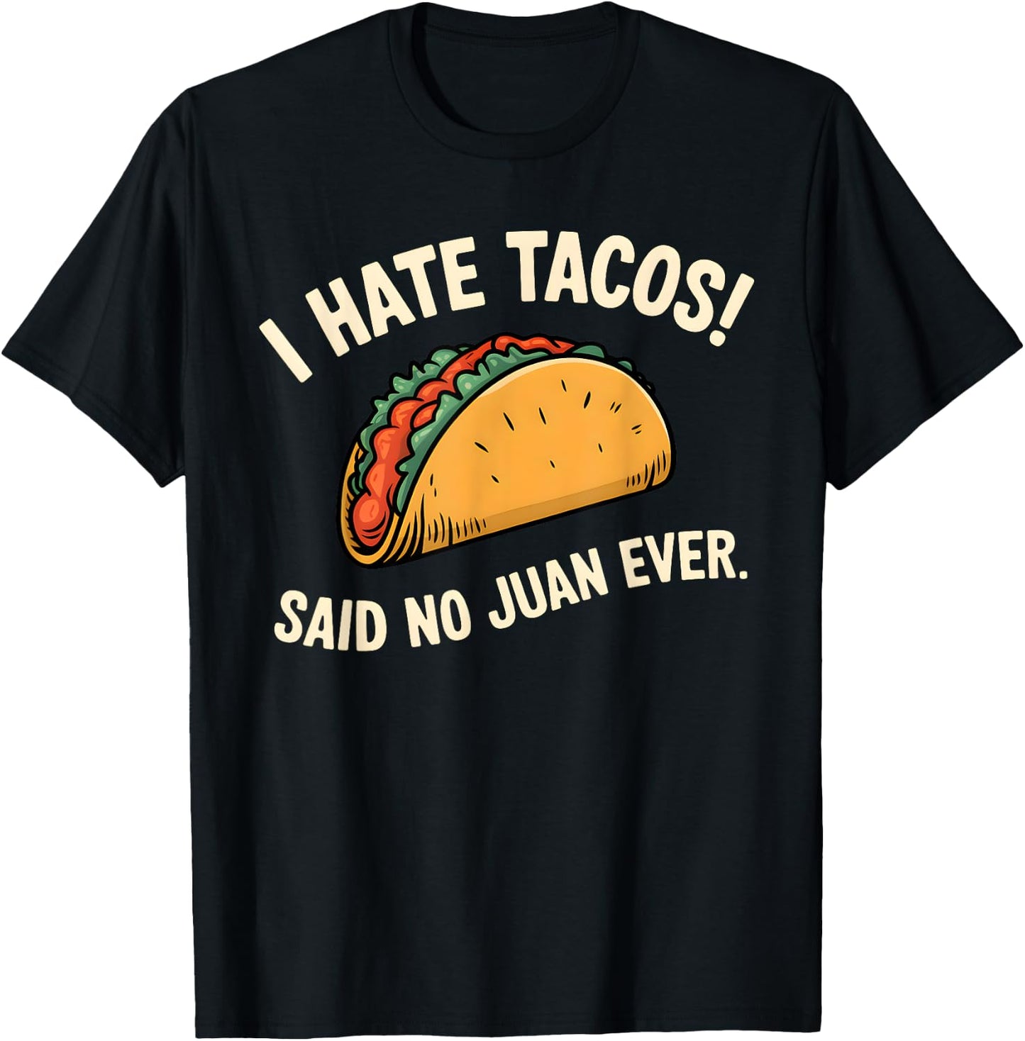 I Hate Tacos Said No Juan Ever T-Shirt - T-Shirt | Black