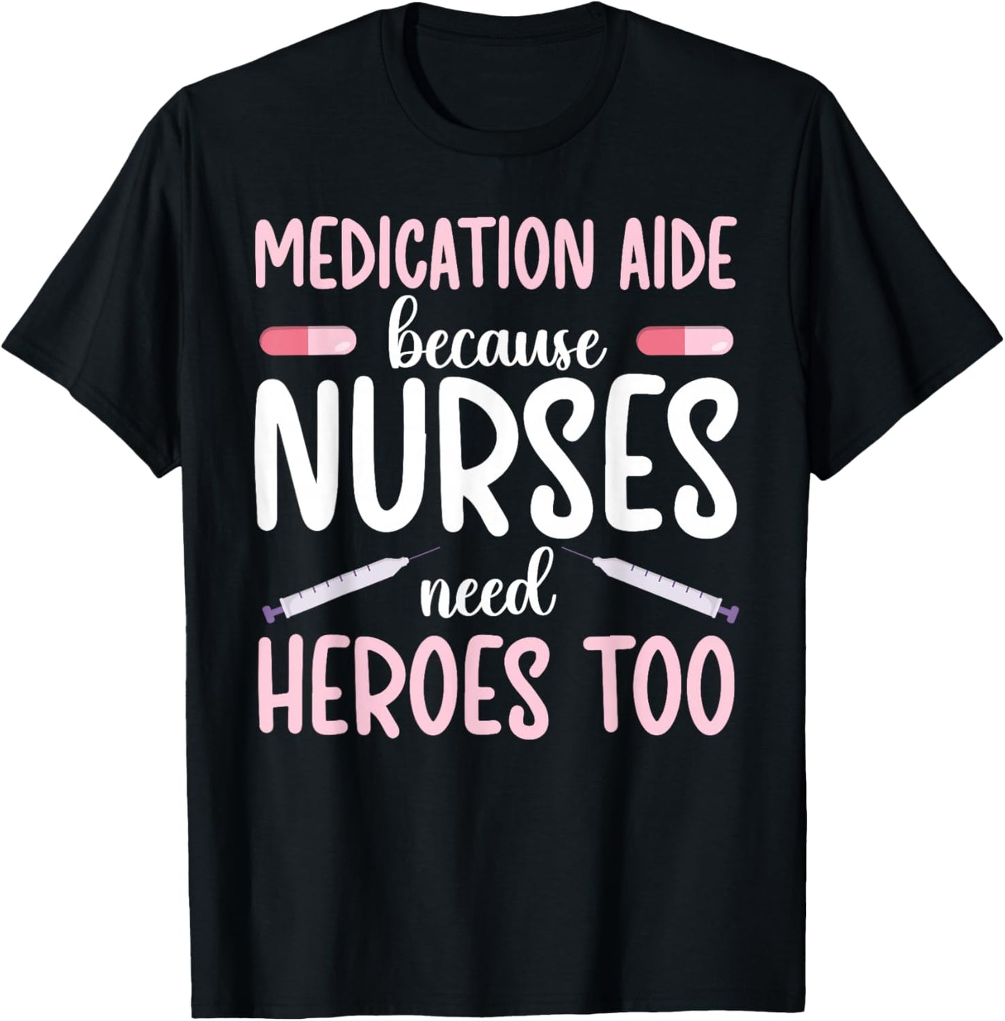 Medication Aide Nurses Need Heroes Med Aide Medication Aides T-Shirt - T-Shirt | Black