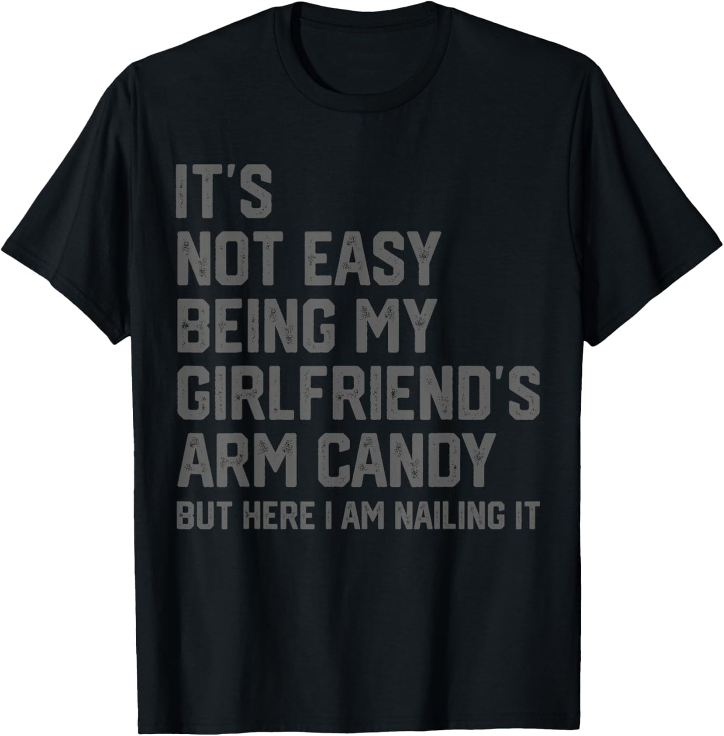 It's Not Easy Being My Girlfriend's Arm Candy Fathers Day T-Shirt - T-Shirt | Black