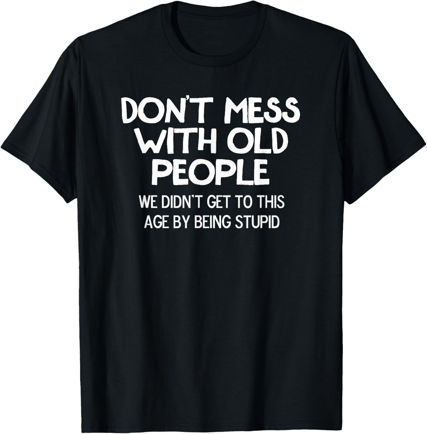 Funny, Don't Mess With Old People, Joke Sarcastic Family T-Shirt - T-Shirt | Black