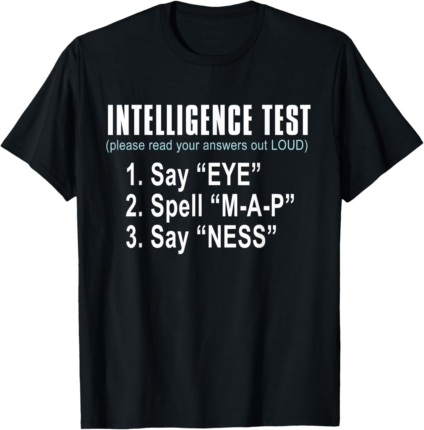 Intelligence Test Say Eye M A P Ness Funny dad Joke T-Shirt - T-Shirt | Black