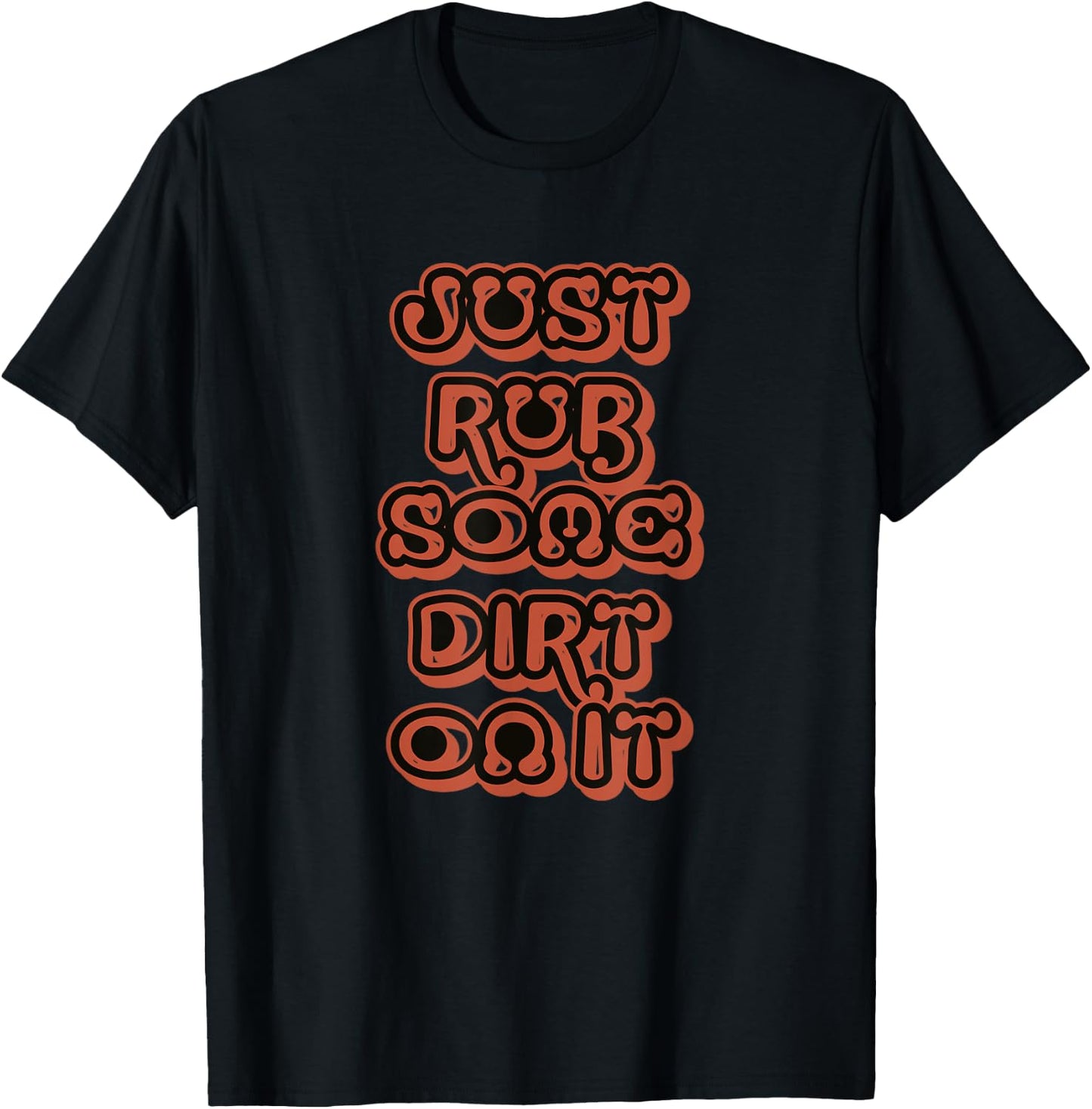 Just Rub Some Dirt On It T-Shirt - T-Shirt | Black