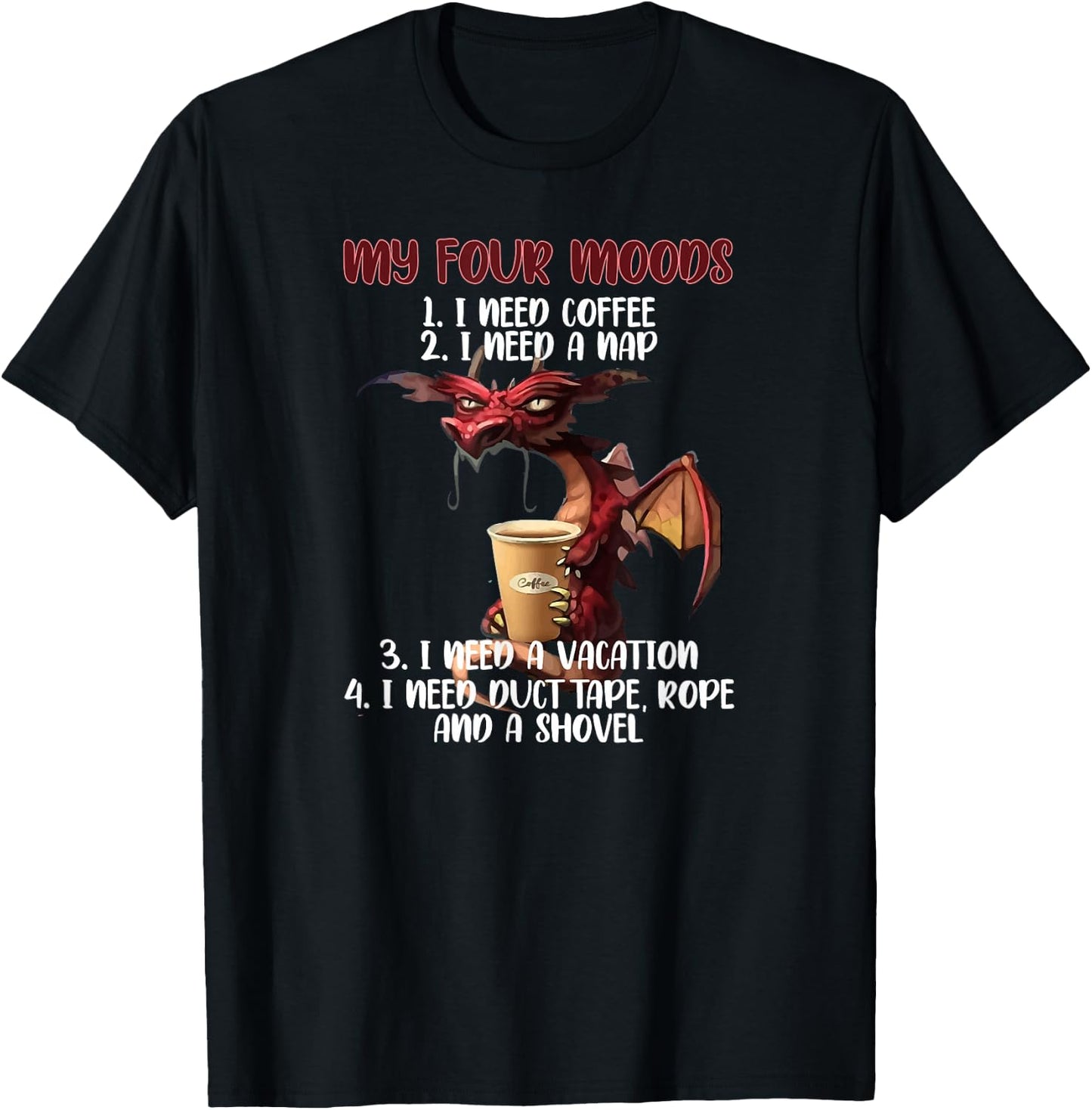My Four Moods I Need Coffee I Need A Nap Dragon Coffee Lover T-Shirt - T-Shirt | Black
