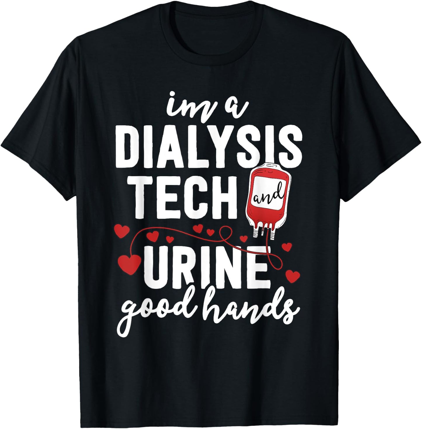 Dialysis Tech Gifts Women Funny Nurse Pun Urine Good Hands T-Shirt - T-Shirt | Black