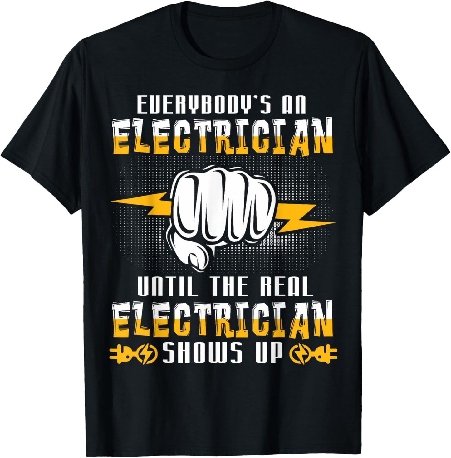 Everybody's An Electrician Until The Real Funny T-Shirt - T-Shirt | Black