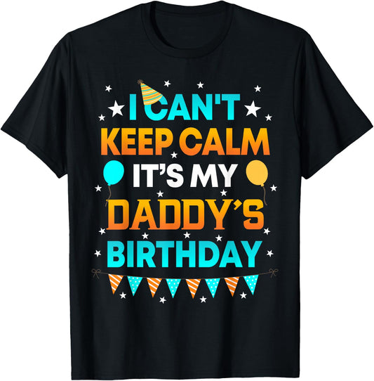 I Can't Keep Calm It's My Daddy Birthday Gift Party T-Shirt - T-Shirt | Black