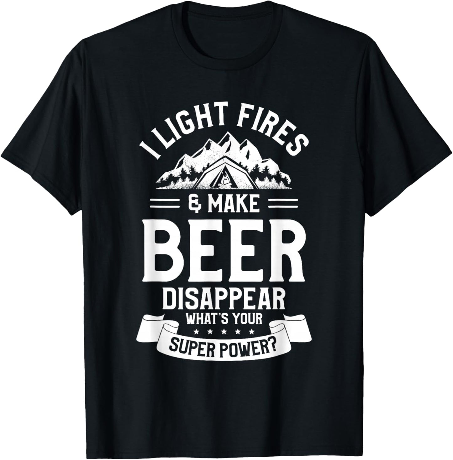 I Light Fires & Make Beer Disappear What's Your Superpower T-Shirt - T-Shirt | Black