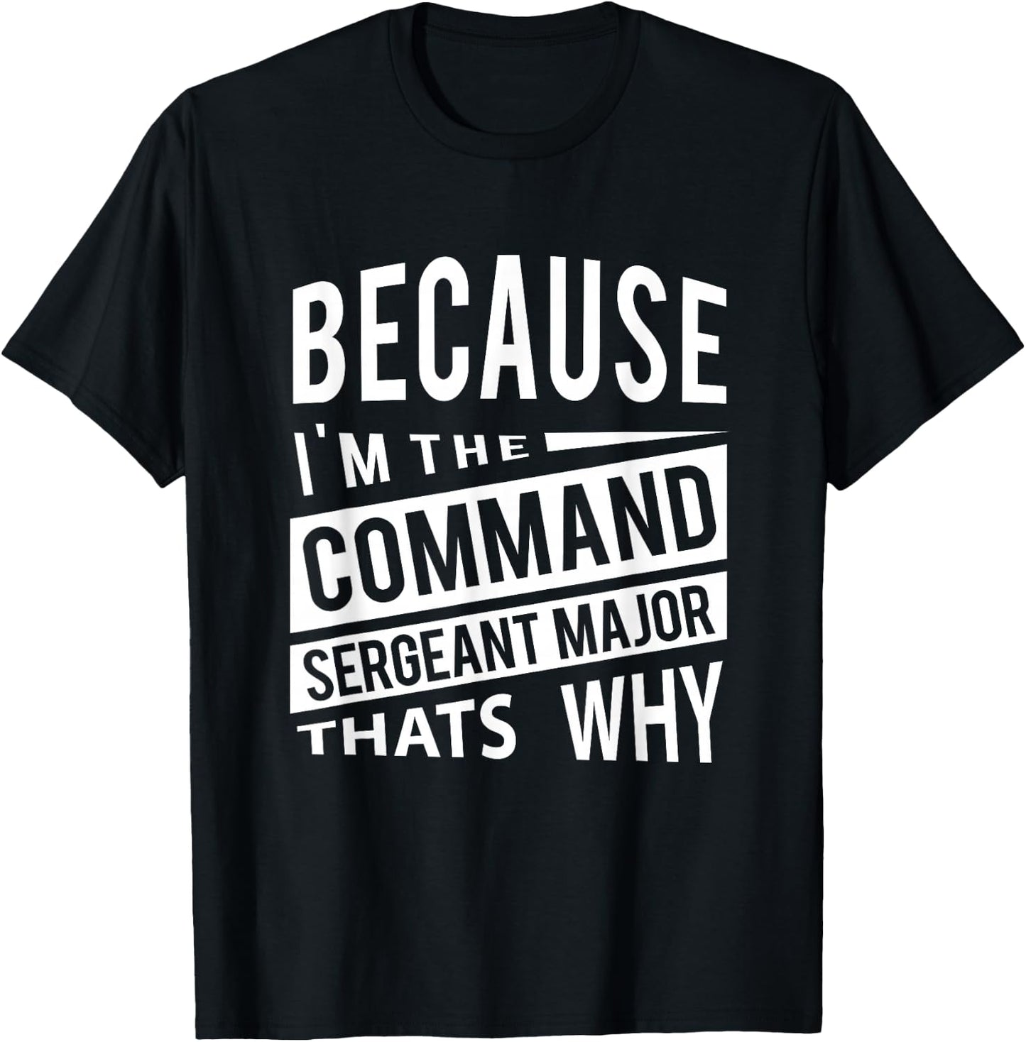 Because I'm The Command Sergeant Major CSM - That's Why NCO T-Shirt - T-Shirt | Black