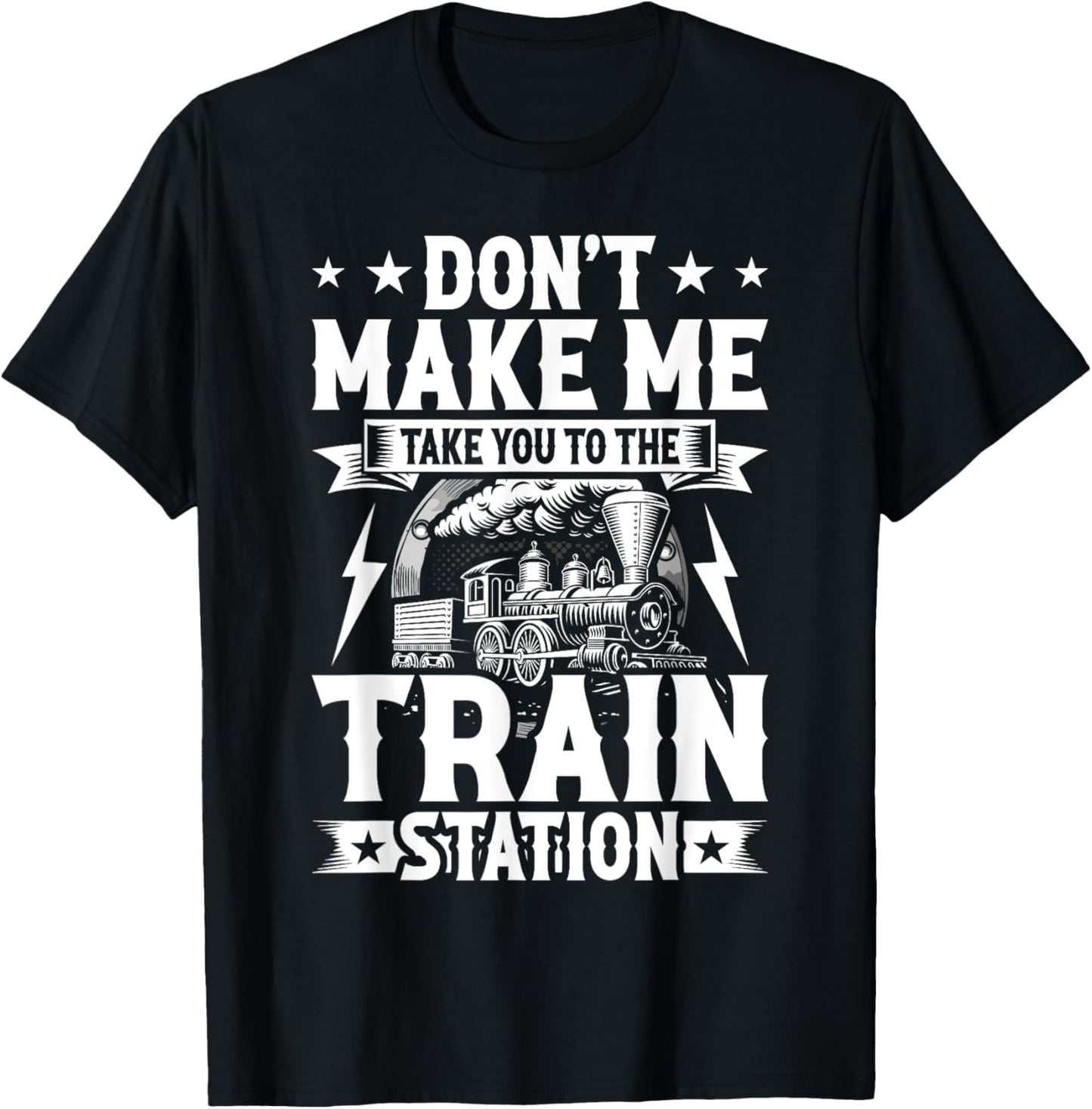Don't Make Me Take You To The Train Station T-Shirt - T-Shirt | Black