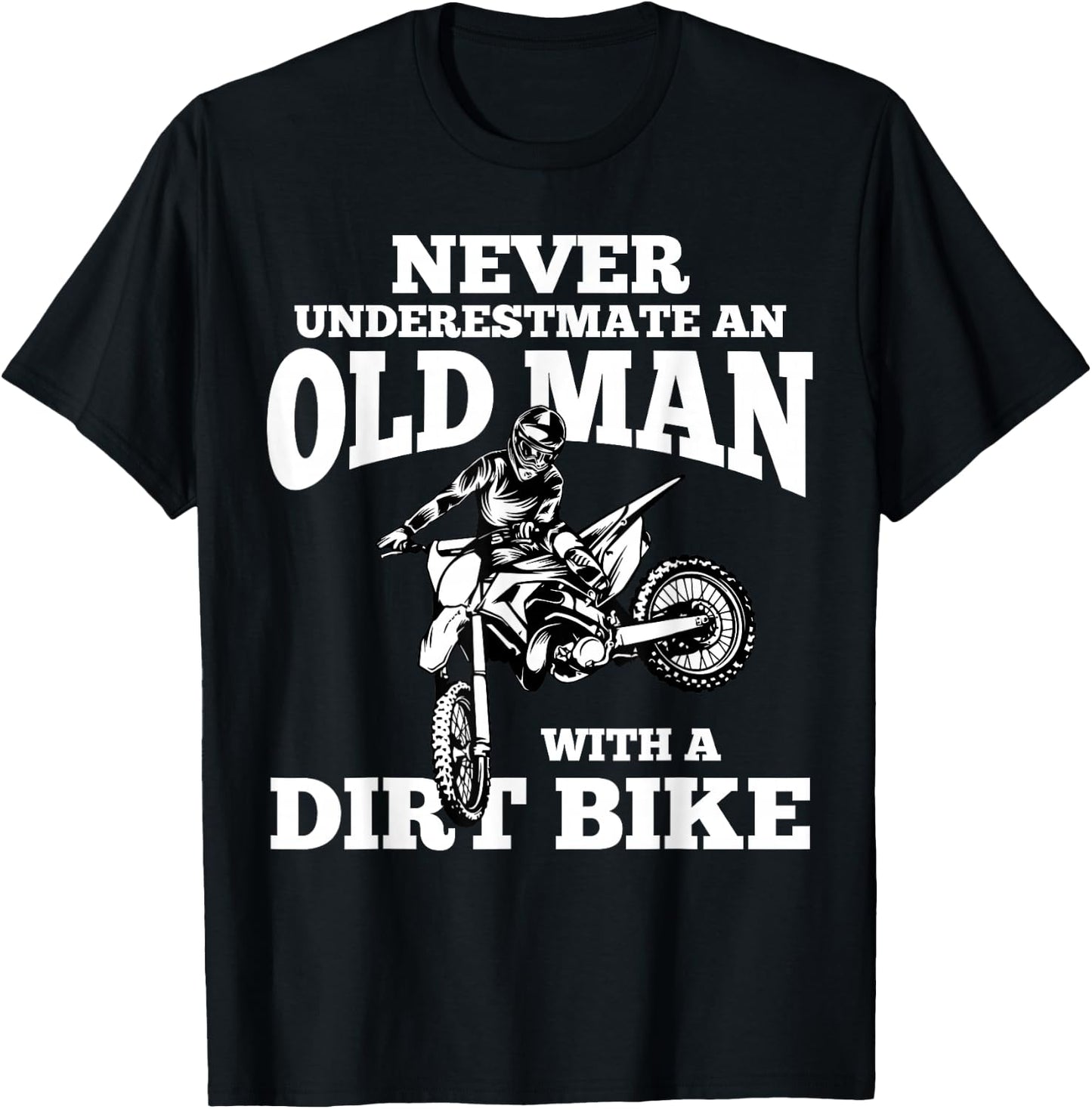 Never Underestimate an Old Man with a Dirt Bike Funny Gifts Small T-Shirt - T-Shirt | Black