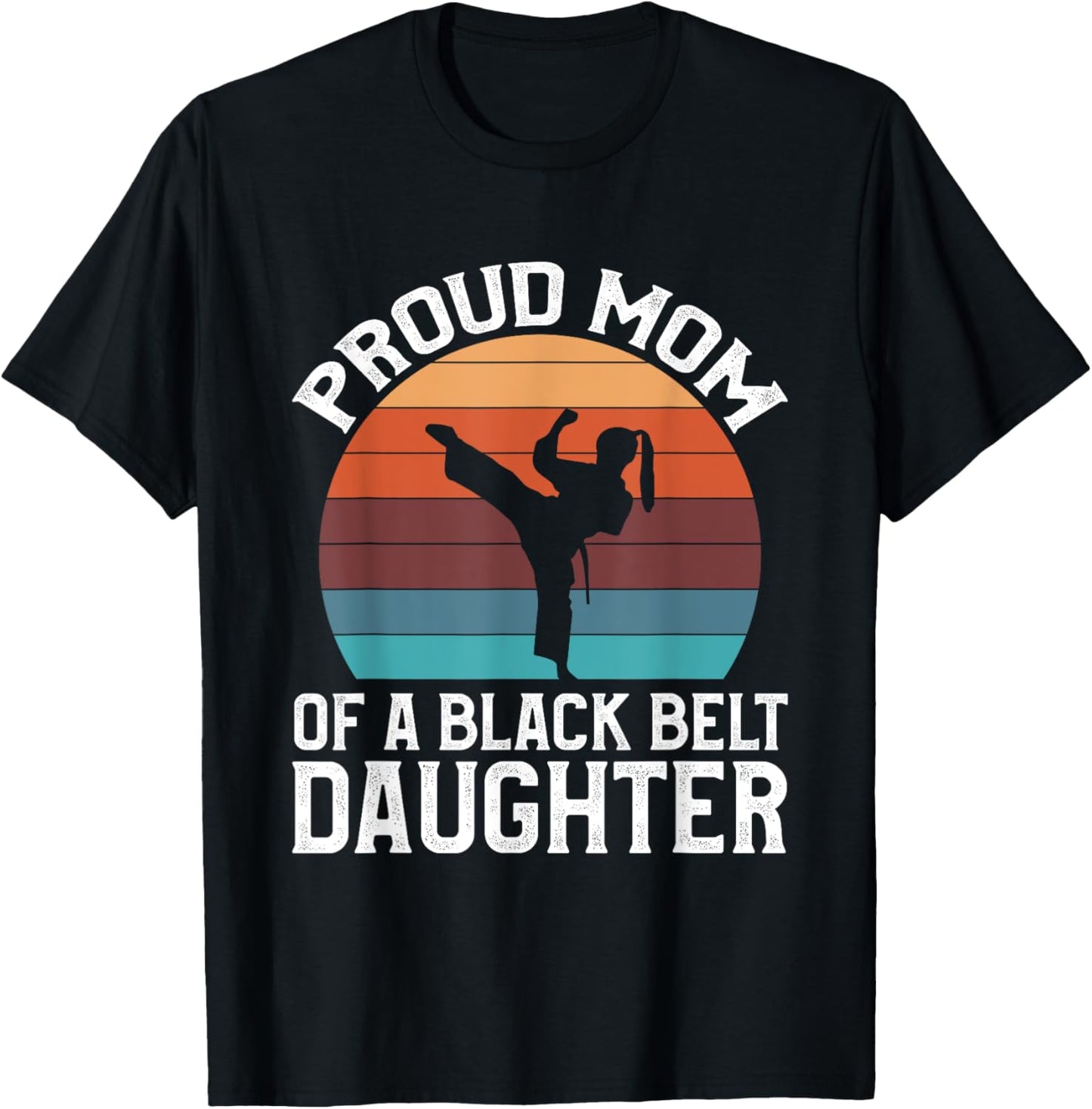 Proud Mom Of A Black Belt Daughter T-Shirt - T-Shirt | Black