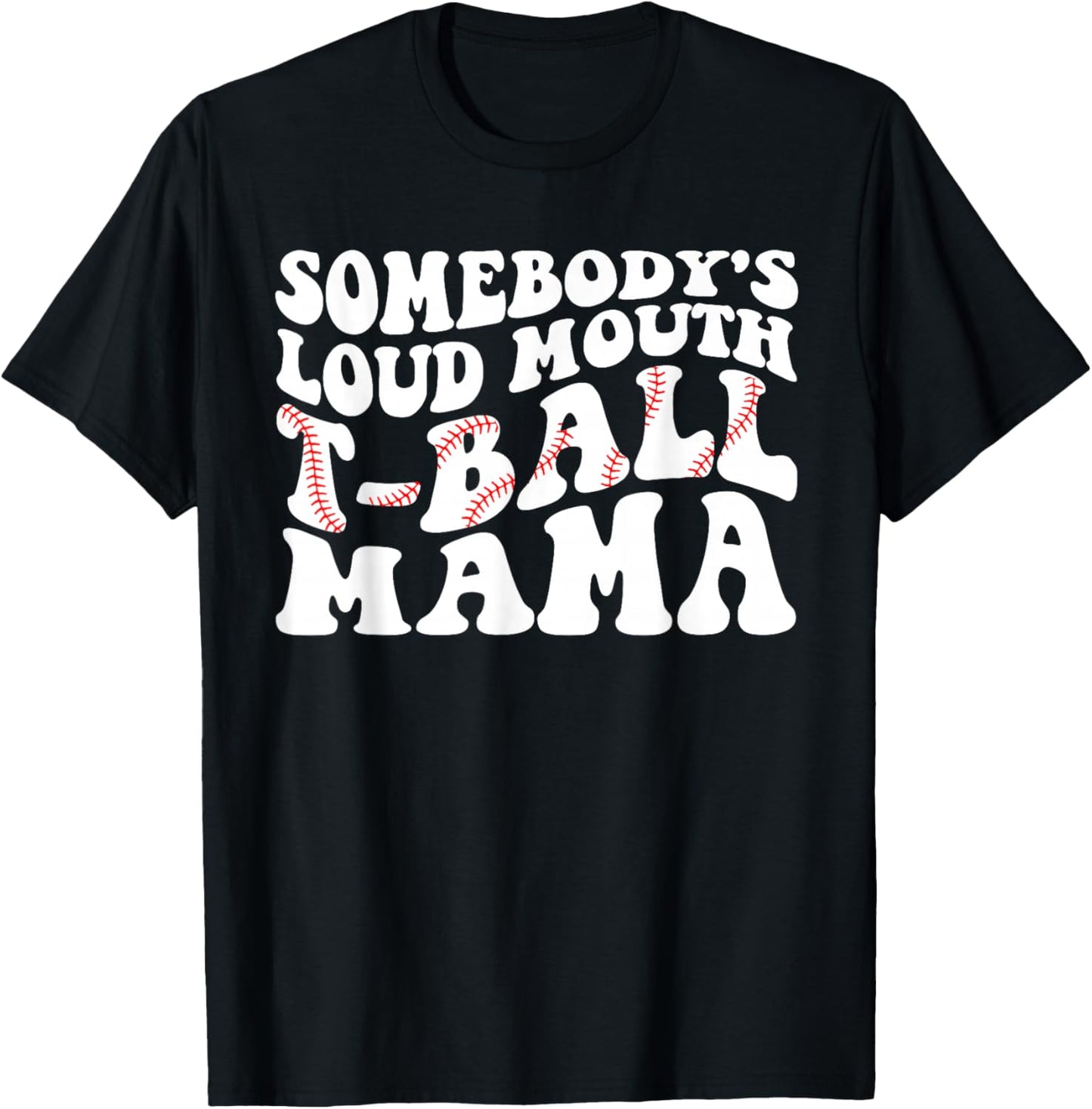 Somebody's Loud Mouth T-ball Mama Teeball Mom Mother's Day T-Shirt - T-Shirt | Black
