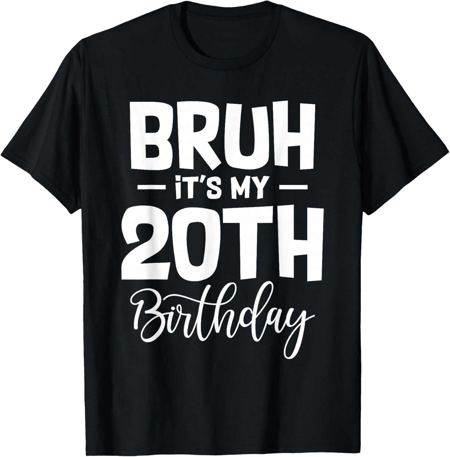 Bruh It's My 20th Birthday I'm 20 Year Old Birthday Gifts T-Shirt - T-Shirt | Black