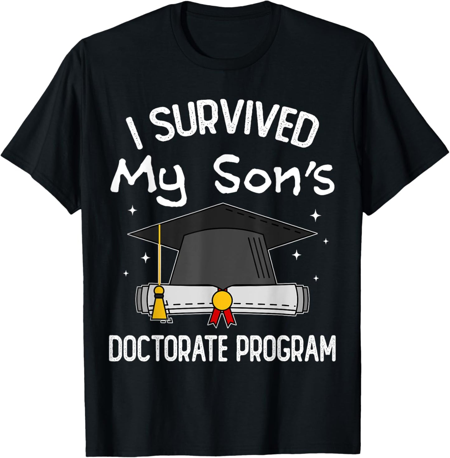 I Survived My Son's Doctorate Program Funny PhD Mom and Dad T-Shirt - T-Shirt | Black