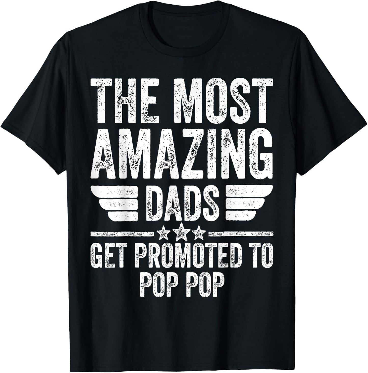 The Most Amazing Dads Get Promoted To Pop Pop T-Shirt - T-Shirt | Black