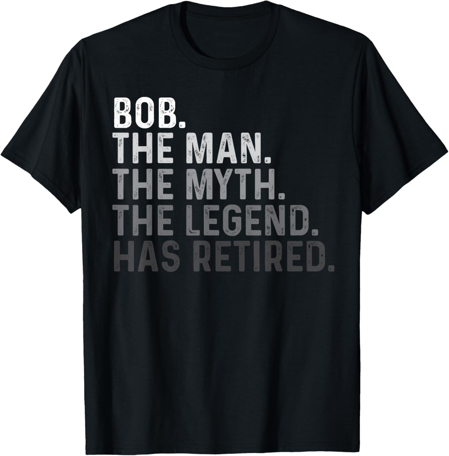 Bob Name The Man The Myth The Legend Retired Funny Bob T-Shirt - T-Shirt | Black