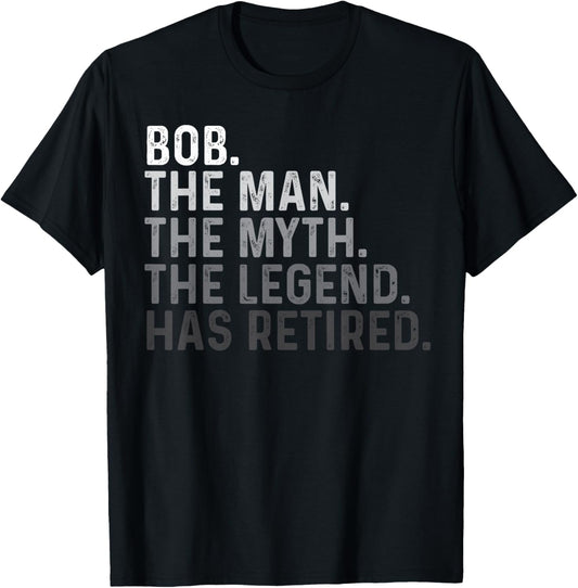 Bob Name The Man The Myth The Legend Retired Funny Bob T-Shirt - T-Shirt | Black