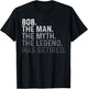 Bob Name The Man The Myth The Legend Retired Funny Bob T-Shirt - T-Shirt | Black