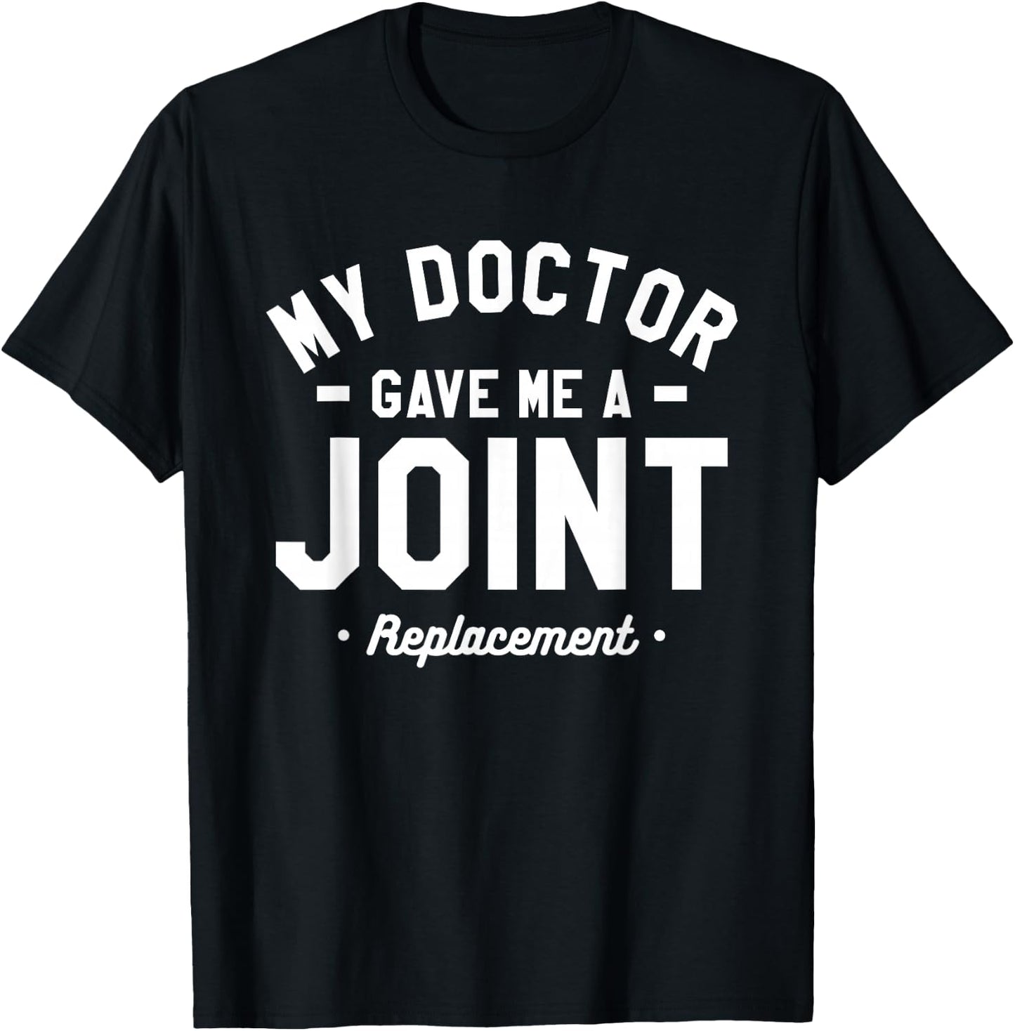 My Doctor Gave Me A Joint Replacement Bionic Surgery T-Shirt - T-Shirt | Black