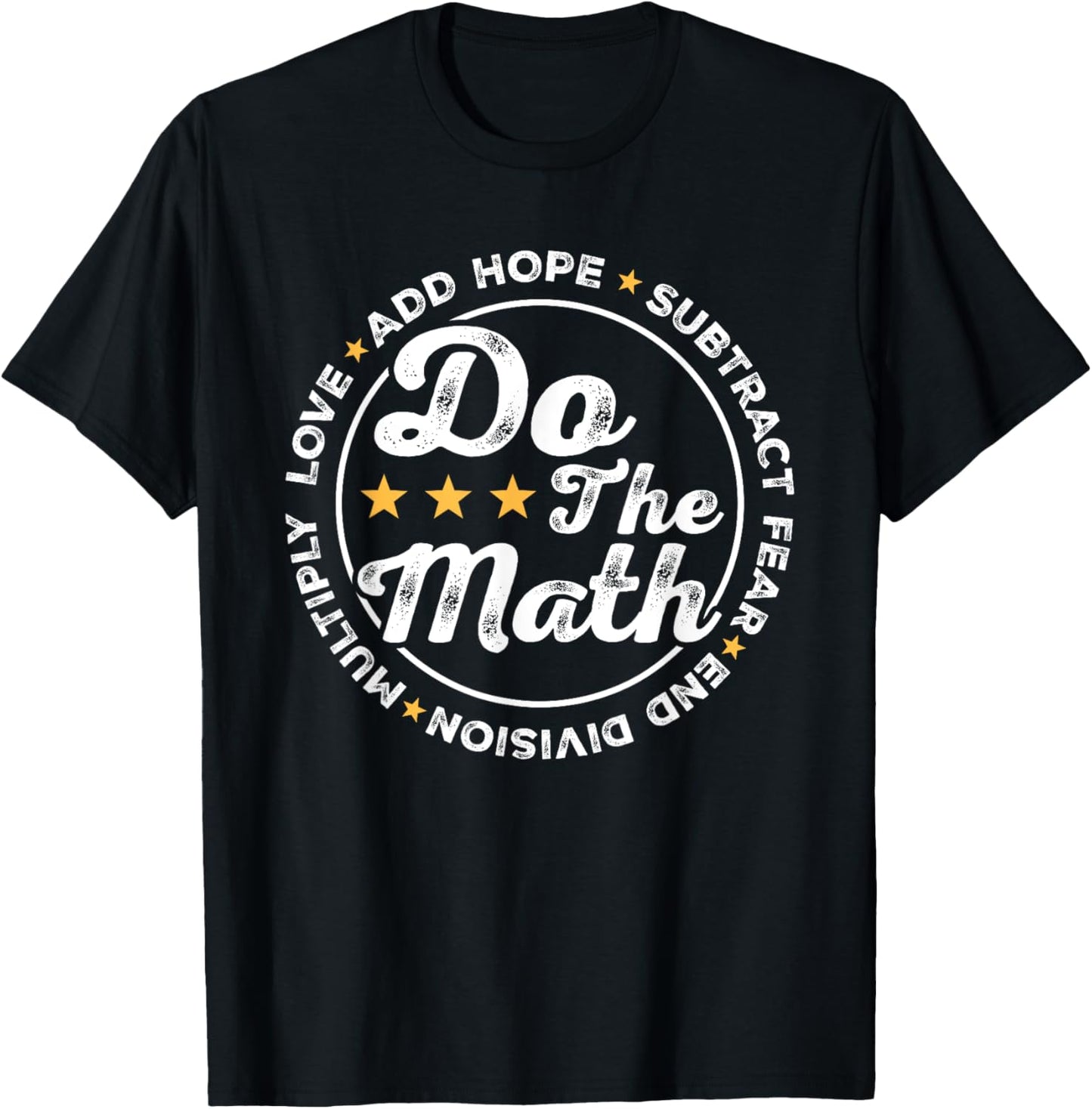 Math Inspiring Positive Quote Do The Math Love Hope Fear T-Shirt - T-Shirt | Black