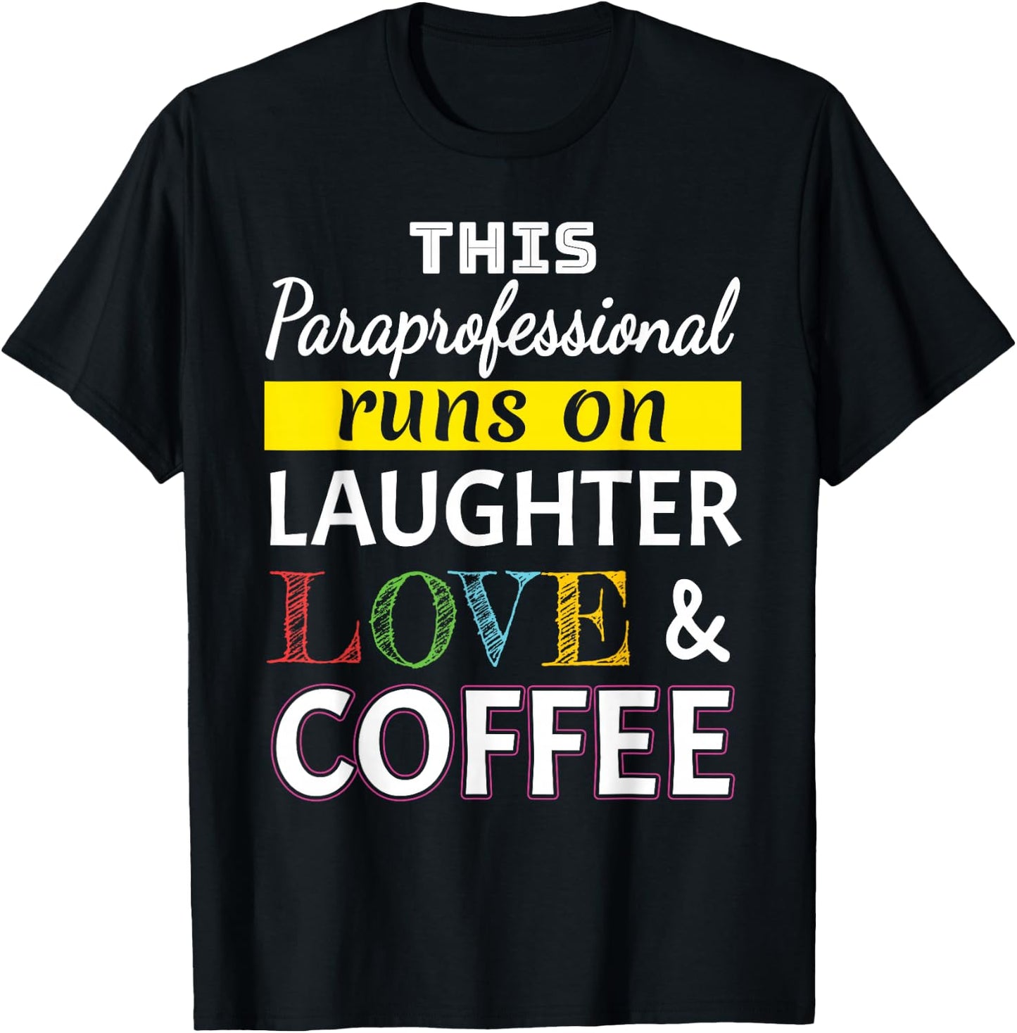 Paraprofessional runs on Laughter Love Coffee Para T-Shirt - T-Shirt | Black