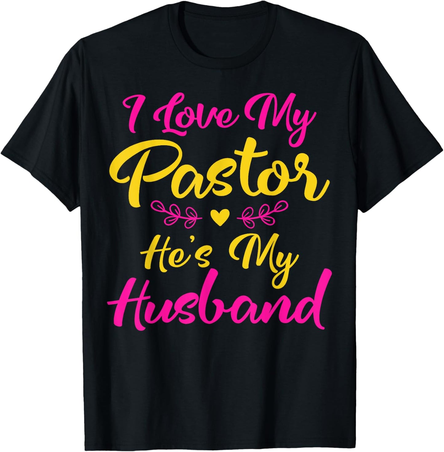 I Love My Pastor He's My Husband, Loving Pastors Wife Quote T-Shirt - T-Shirt | Black