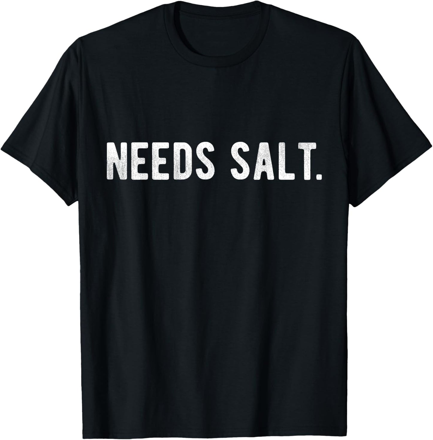 Needs Salt Funny Cooking Chef Assistant Baker Master Cook T-Shirt - T-Shirt | Black