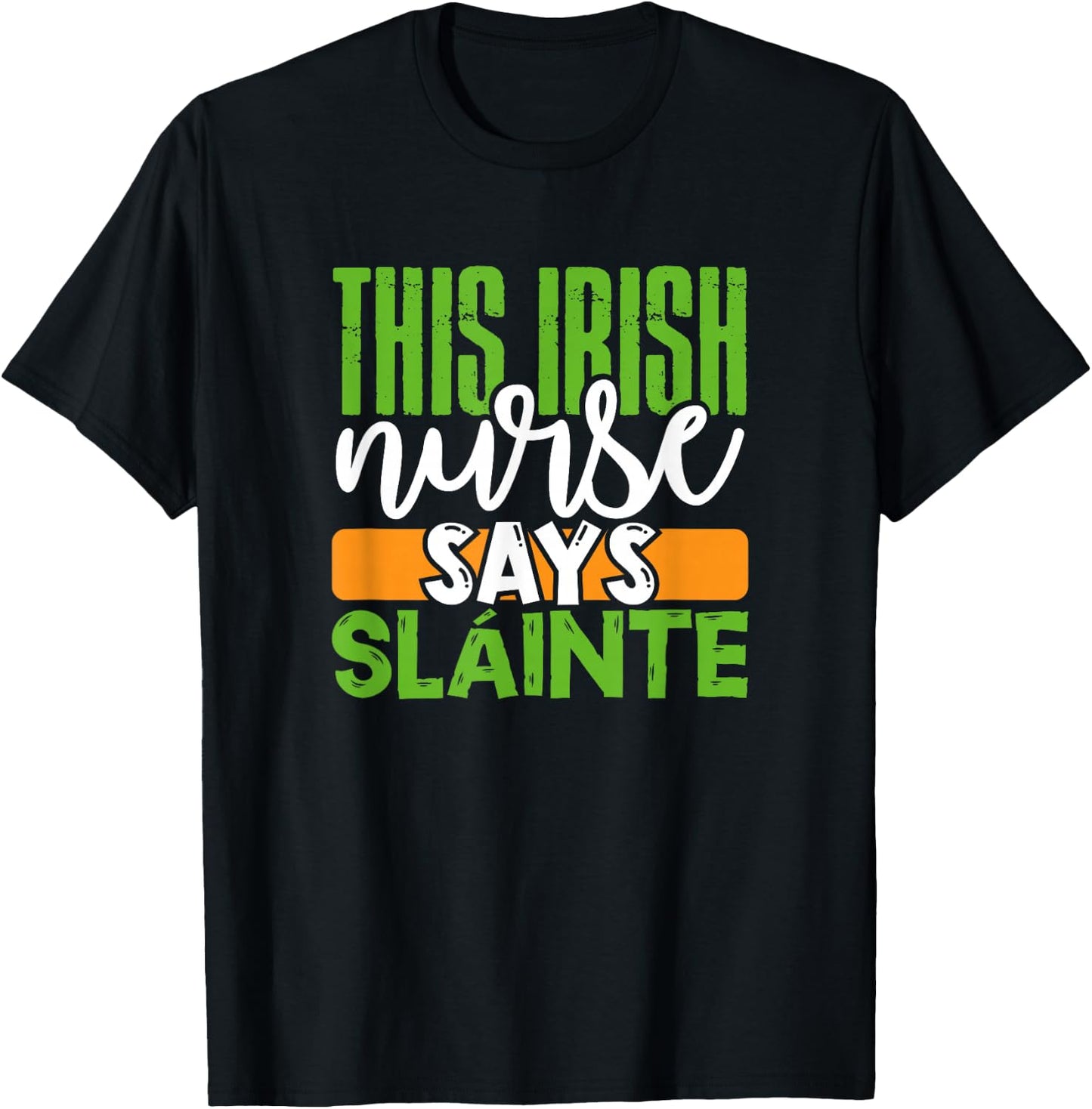 St. Patrick's Day Irish Nurse Slainte Cute Men Women Gift T-Shirt - T-Shirt | Black